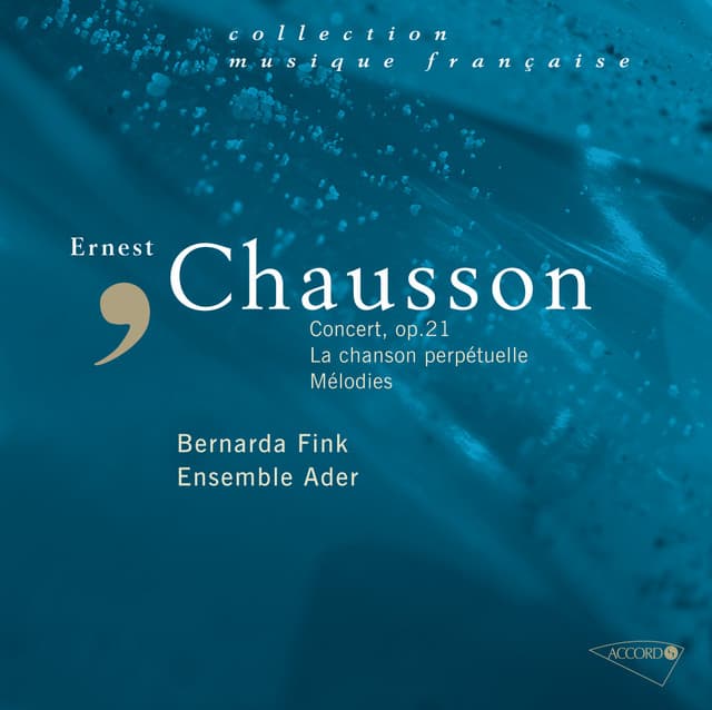 Chausson: Concert Op.21, Mélodies, La chanson perpétuelle - Ernest Chausson