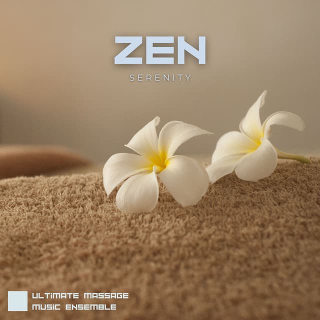 Zen Serenity: Relaxing Massage Music - Ultimate Massage Music Ensemble