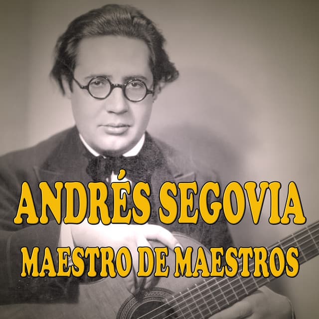 Maestro de Maestros - Andrés Segovia