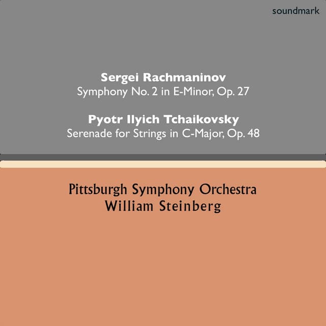 Sergei Rachmaninov: Symphony No. 2 in E-Minor, Op. 27 - Pyotr Ilyich Tchaikovsky: Serenade for Strings in C-Major, Op. 48 - William Steinberg