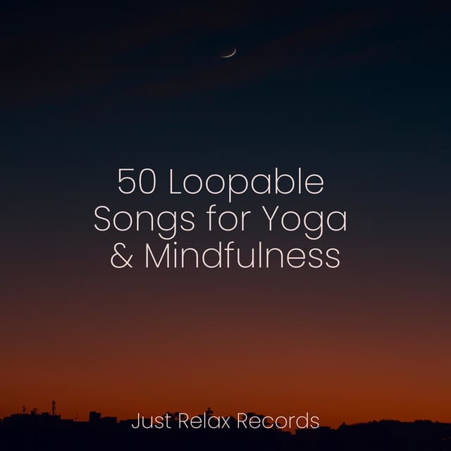 50 Loopable Songs for Yoga & Mindfulness - Anxiety Relief