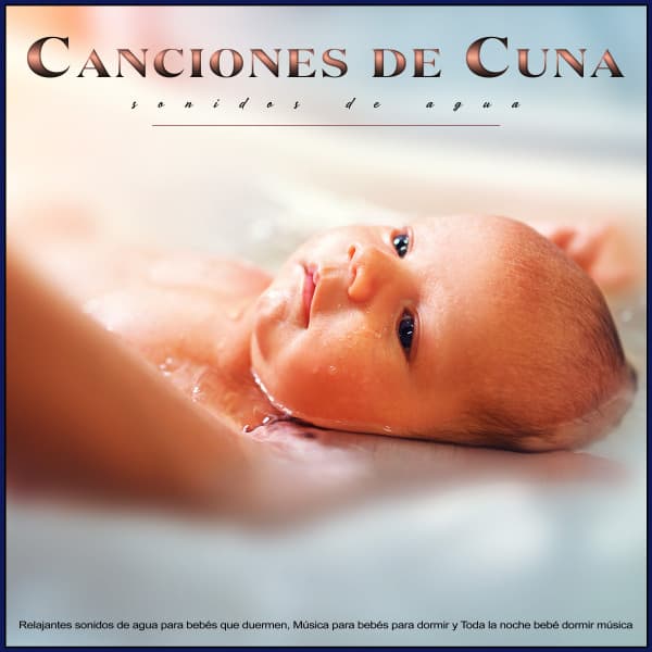 Canciones de Cuna: Relajantes sonidos de agua para bebés que duermen, Música para bebés para dormir y Toda la noche bebé dormir música - Musica Para Dormir Bebes