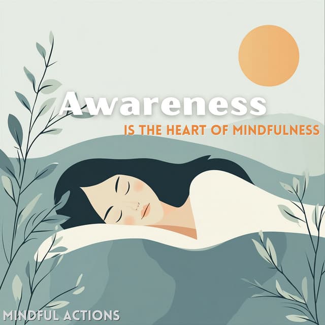 Awareness Is the Heart of Mindfulness - Mindful Actions