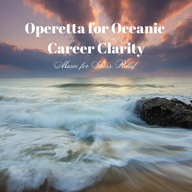 Operetta for Oceanic Career Clarity: Music for Stress Relief - Waves in Regression