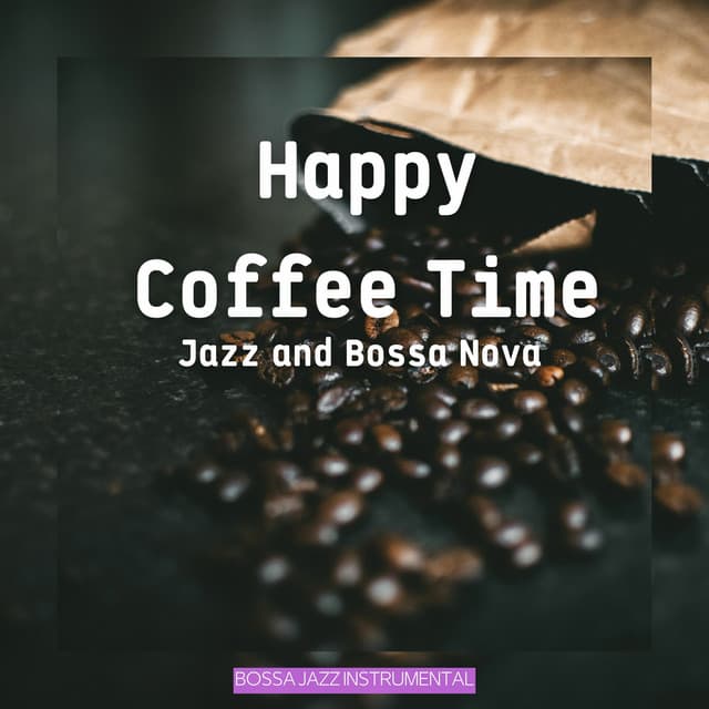 Happy Coffee Time Jazz and Bossa Nova - Bossa Jazz Instrumental