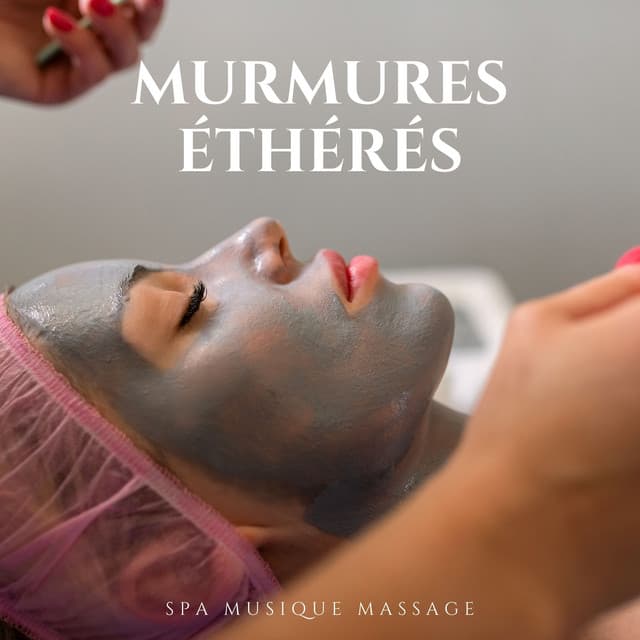 Murmures Éthérés: Musique Spa - Spa Musique Massage