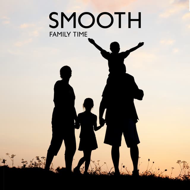 Smooth Family Time: Relaxing Day with Jazz Music with Family and Friends - Smooth Jazz Family Collective