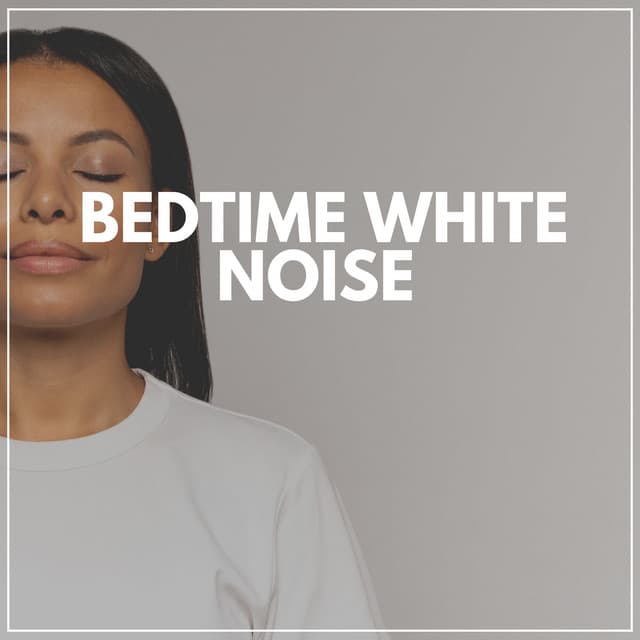 Bedtime White Noise - White Noise Radiance