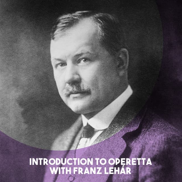 Introduction to Operetta with Franz Lehár - Franz Lehár