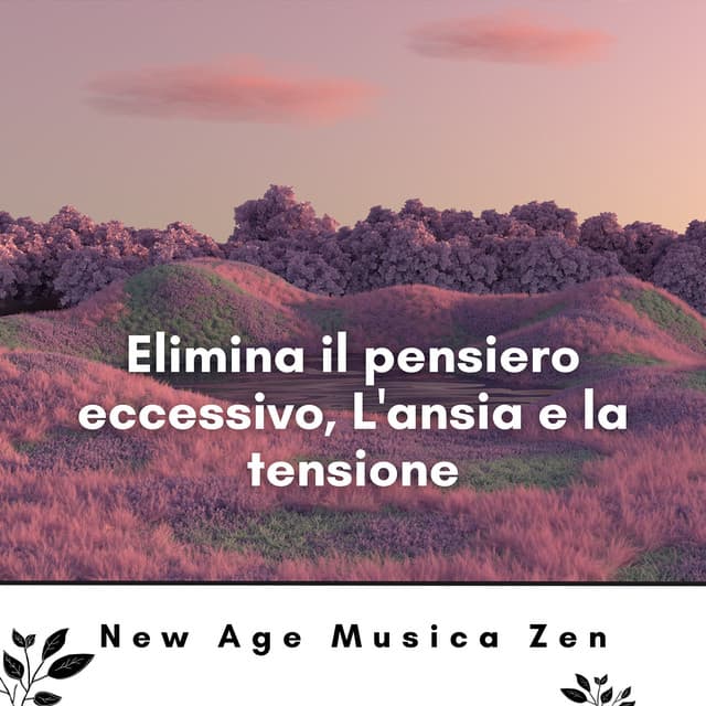 Elimina il pensiero eccessivo, L'ansia e la tensione - New Age Musica Zen