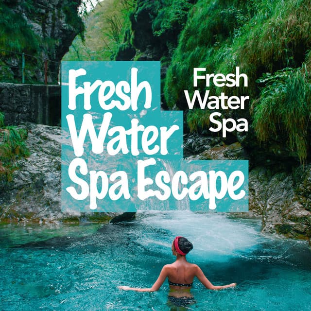 Fresh Water Spa Escape - Fresh Water Spa