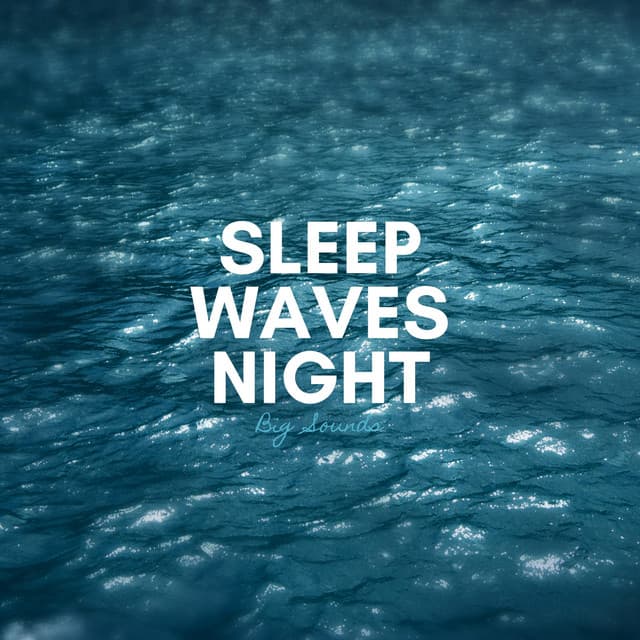 Sleep Waves Night - Big Sounds