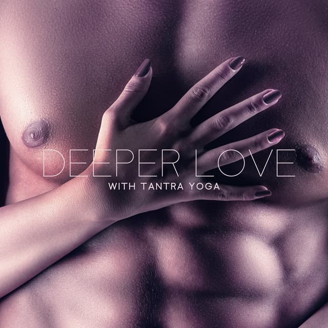 Deeper Love with Tantra Yoga: Explore the Tantric Techniques, Tantric Yoga for Couples, Find the Deeper Connection - Tantra Yoga Masters