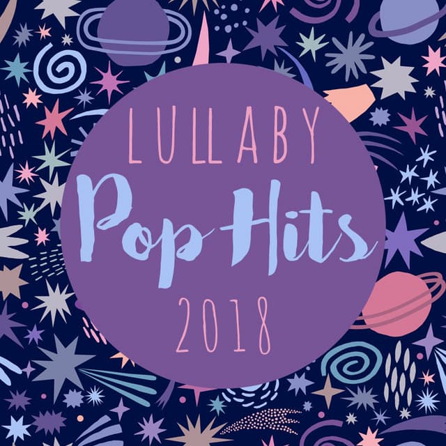 Lullaby Pop Hits 2018 - Lullaby Players