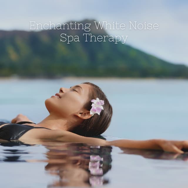 Enchanting White Noise Spa Therapy - Amazing Spa Music