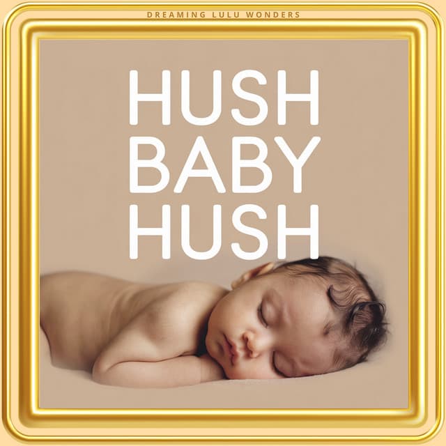 Hush Baby Hush - Dreaming Lulu Wonders
