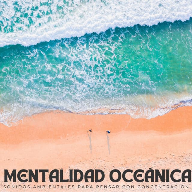 Mentalidad Oceánica: Sonidos Ambientales Para Pensar Con Concentración - Drones Congelados