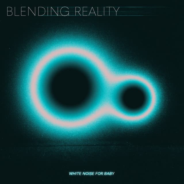 Blending Reality - White Noise for Baby