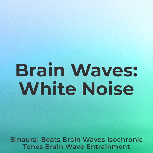 Brain Waves: White Noise - Binaural Beats Brain Waves Isochronic Tones Brain Wave Entrainment