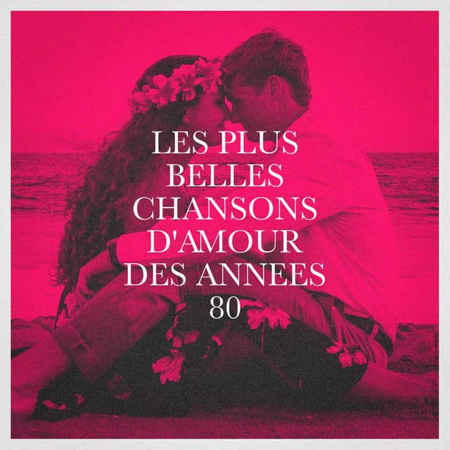 Les plus belles chansons d'amour des années 80 - Génération 80