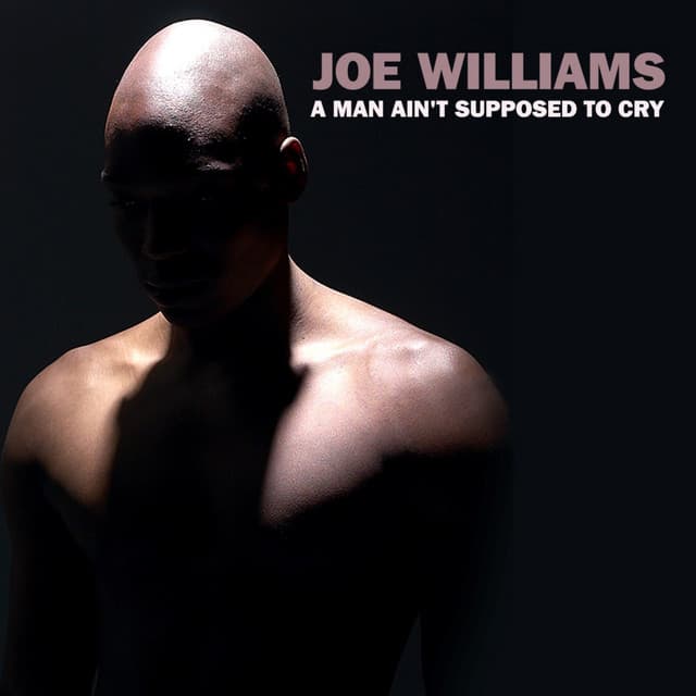 A Man Ain't Supposed To Cry - Joe Williams