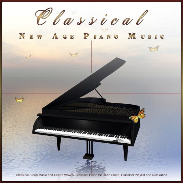 Classical New Age Piano Music: Classical Sleep Music and Ocean Waves, Classical Piano for Deep Sleep, Classical Playlist and Relaxation - Classical New Age Piano Music