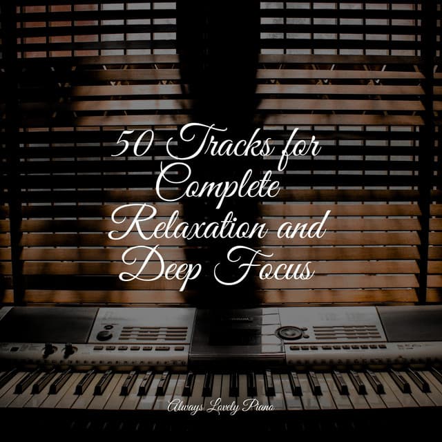 50 Tracks for Complete Relaxation and Deep Focus - Yoga Piano Music