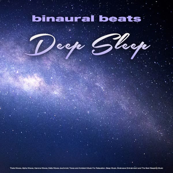 Binaural Beats Deep Sleep: Theta Waves, Alpha Waves, Gamma Waves, Delta Waves, Isochronic Tones and Ambient Music For Relaxation, Sleep Music, Brainwave Entrainment and The Best Sleeping Music - Binaural Beats Sleep