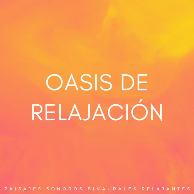 Oasis De Relajación: Paisajes Sonoros Binaurales Relajantes - Relajación de ritmos binaurales