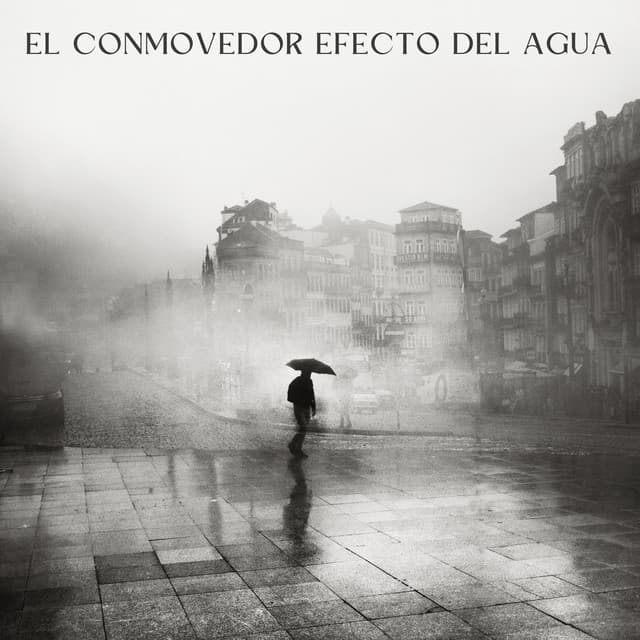 El Conmovedor Efecto Del Agua - Musica Lluvia Tranquila