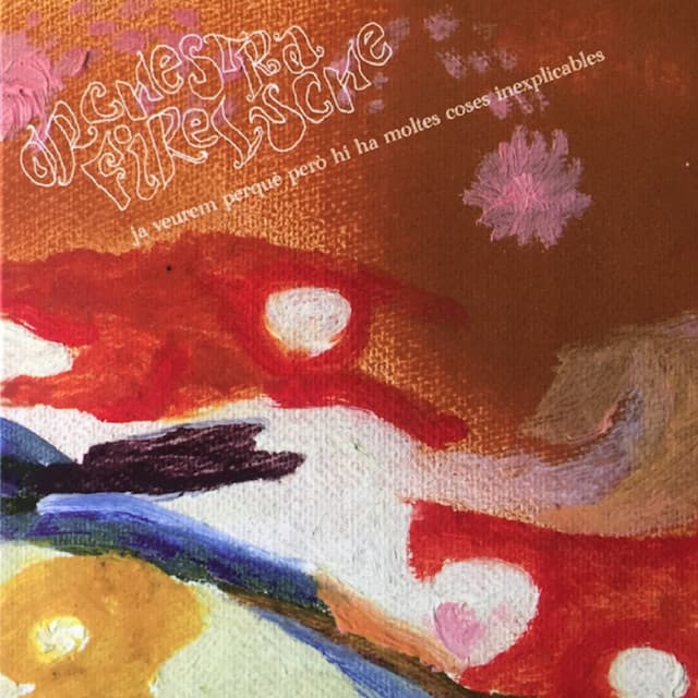 Ja Veurem Perquè Però Hi Ha Moltes Coses Inexplicables - Orchestra Fireluche