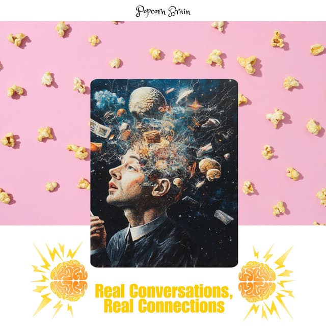 Real Conversations, Real Connections - Popcorn Brain