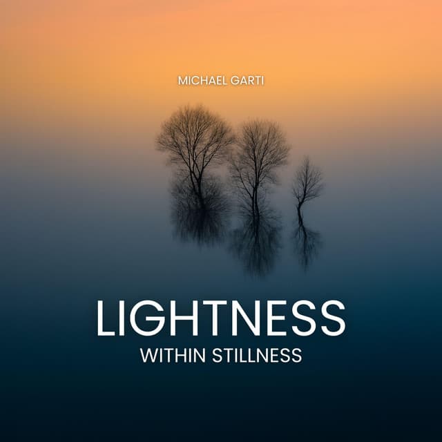 Lightness Within Stillness - Michael Garti