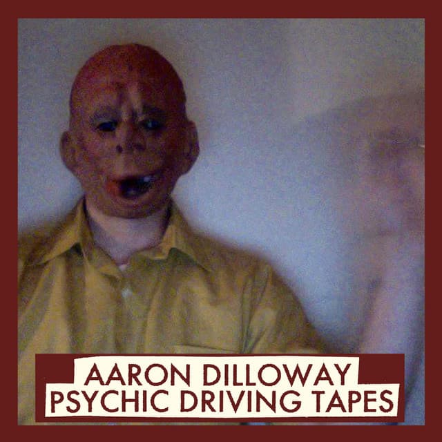 Psychic Driving Tapes - Aaron Dilloway
