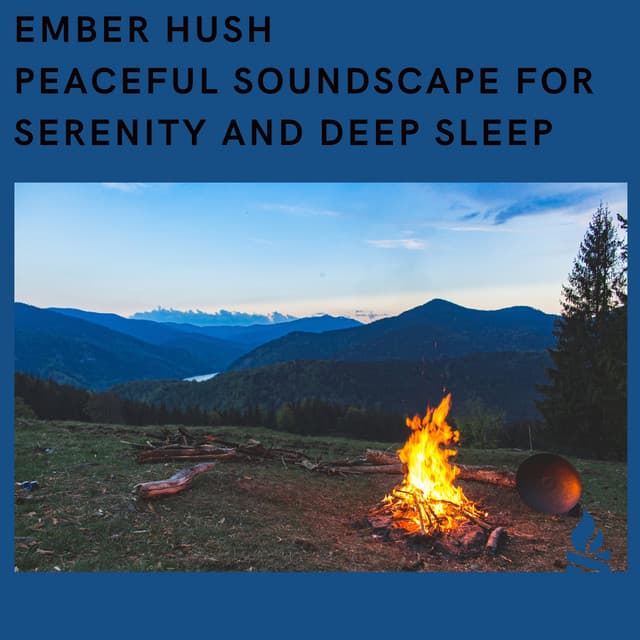 Ember Hush - Peaceful Soundscape for Serenity and Deep Sleep - Campfire & Fireplace