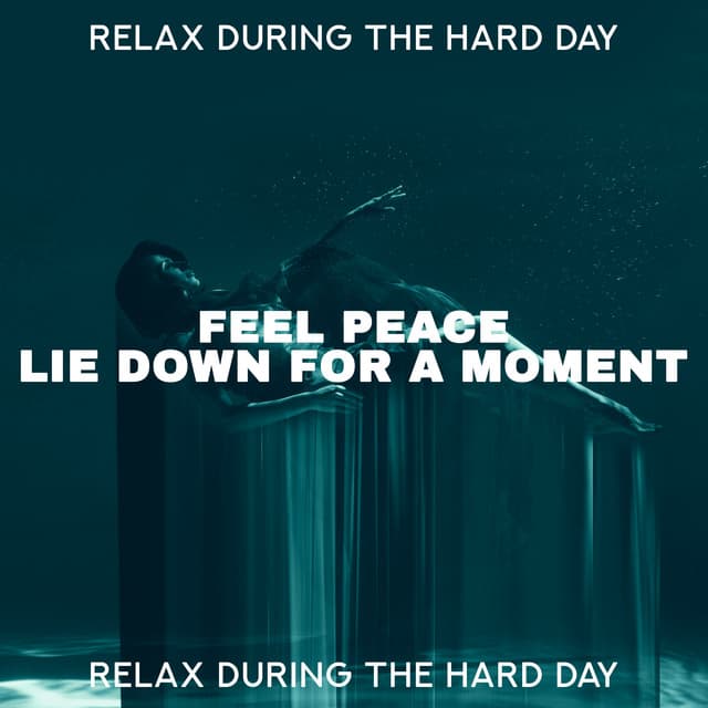 Relax During the Hard Day : Feel Peace, Forget About Problems, Lie Down for a Moment - Sleep Music 101
