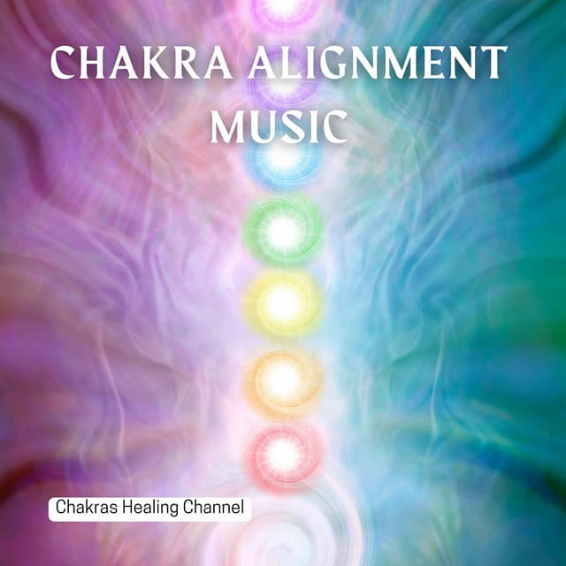 Chakra Alignment Music - Chakras Healing Channel