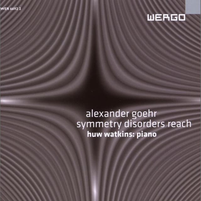 Alexander Goehr: Symmetry Disorders Reach - Alexander Goehr