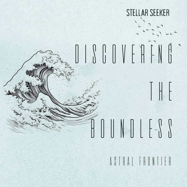 Discovering the Boundless Astral Frontier - Stellar Seeker