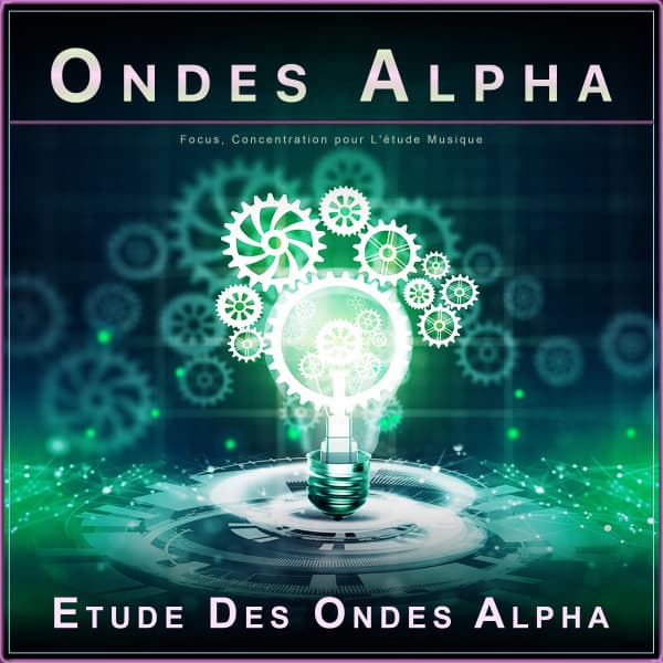 Ondes Alpha : Focus, Concentration pour L'étude Musique - Ondes Alpha