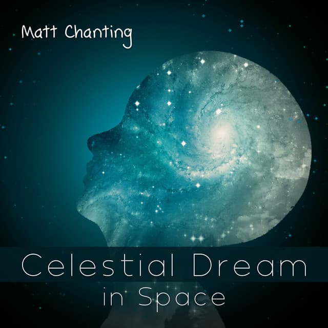 Celestial Dreams in Space - Matt Chanting