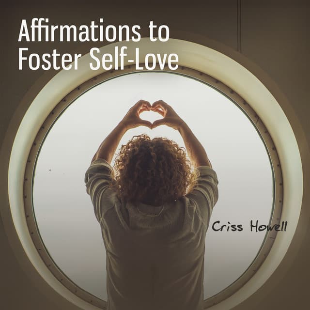 Affirmations to Foster Self-Love - Criss Howell