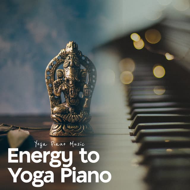 Energy to Yoga Piano - Yoga Piano Music