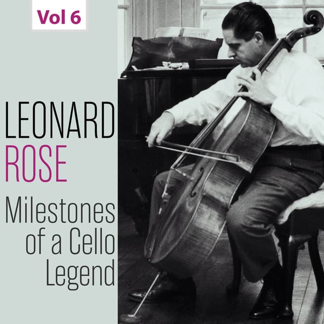 Milestones of a Cello Legend: Leonard Rose, Vol. 6 - Leonard Rose