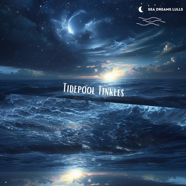 Tidepool Tinkles: Delicate Sounds for Dreamy Nights - Sea Dreams Lulls