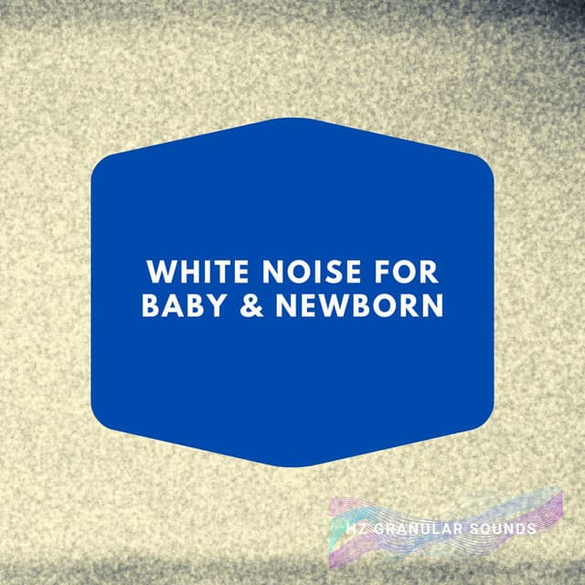 White Noise for Baby & Newborn - Hz Granular Sounds