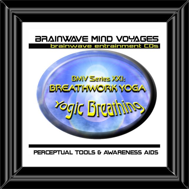 BMV Series 21 - Breathwork Yoga - Yogic Breathing Techniques - Brainwave Mind Voyages
