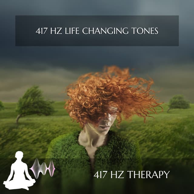 417 Hz Life Changing Tones - 417 Hz Therapy