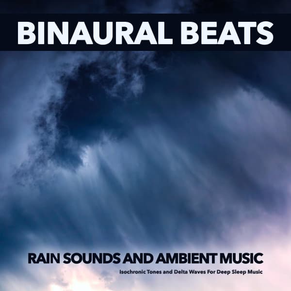 Binaural Beats: Rain Sounds and Ambient Music, Isochronic Tones and Delta Waves For Deep Sleep Music - Binaural Beats Library