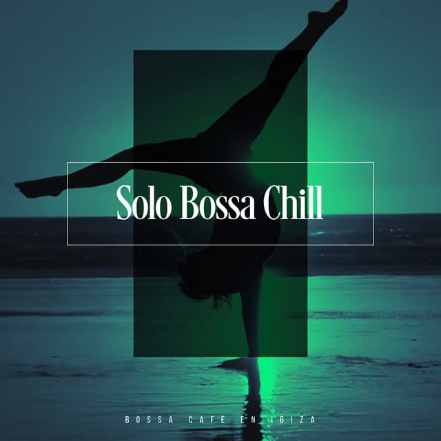 Solo Bossa Chill - Bossa Cafe en Ibiza